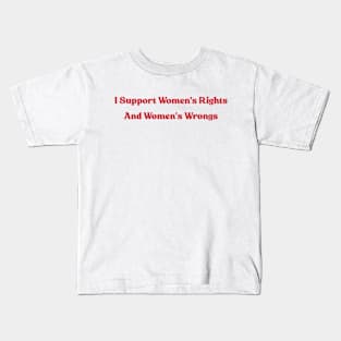 I Support Women's Rights and Wrongs Kids T-Shirt